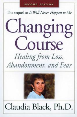 Changing Course: Healing from Loss, Abandonment, and Fear - Black, Claudia, PhD