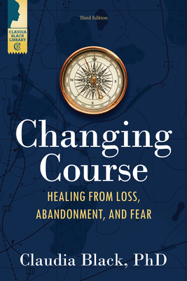Changing Course: Healing from Loss, Abandonment, and Fear - Black, Claudia, PhD