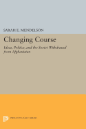 Changing Course: Ideas, Politics, and the Soviet Withdrawal from Afghanistan