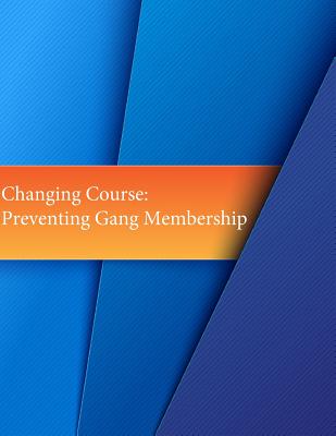 Changing Course: Preventing Gang Membership - Penny Hill Press Inc (Editor), and National Institute of Justice