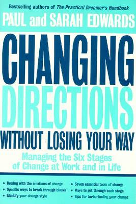 Changing Directions Without Losing Your Way: Managing the Six Stages of Change at Work and in Life - Edwards, Paul, and Edwards, Sarah