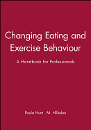 Changing Eating and Exercise Behaviour: A Handbook for Professionals