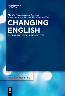 Changing English: Global and Local Perspectives - Filppula, Markku (Editor), and Klemola, Juhani (Editor), and Mauranen, Anna (Editor)