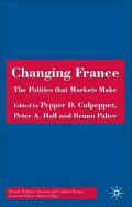 Changing France: The Politics That Markets Make