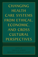 Changing Health Care Systems from Ethical, Economic, and Cross Cultural Perspectives