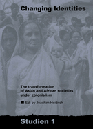 Changing identities : the transformation of Asian and African societies under colonialism : papers of a symposium held at the Centre for Modern Oriental Studies, Berlin, 21-22 October 1993