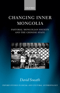 Changing Inner Mongolia: Pastoral Mongolian Society and the Chinese State