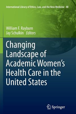 Changing Landscape of Academic Women's Health Care in the United States - Rayburn, William F, MD (Editor), and Schulkin, Jay (Editor)