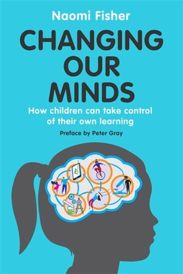 Changing Our Minds: How children can take control of their own learning - Fisher, Naomi, Dr.