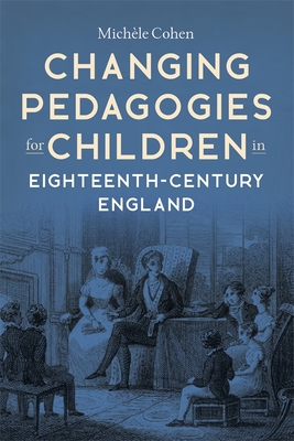 Changing Pedagogies for Children in Eighteenth-Century England - Cohen, Michle