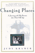 Changing Places: A Journey with My Parents Into Their Old Age