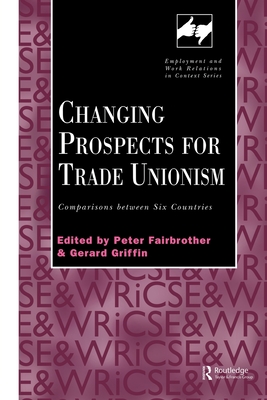 Changing Prospects for Trade Unionism - Fairbrother, Peter (Editor), and Griffin, Gerard (Editor)