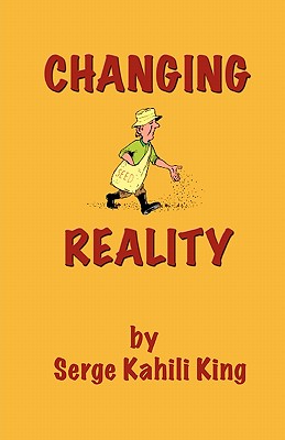 Changing Reality - King, Serge Kahili, PhD