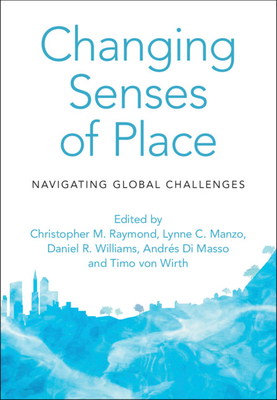 Changing Senses of Place: Navigating Global Challenges - Raymond, Christopher M. (Editor), and Manzo, Lynne C. (Editor), and Williams, Daniel R. (Editor)