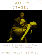 Changing Stages: A View of British and American Theatre in the Twentieth Century - Eyre, Richard, and Wright, Nicholas