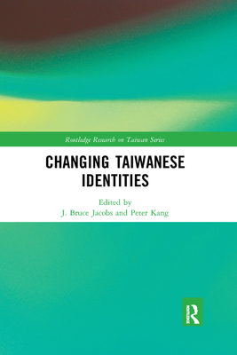 Changing Taiwanese Identities - Jacobs, J. Bruce (Editor), and Kang, Peter (Editor)