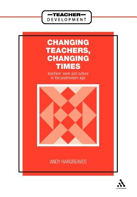 Changing Teachers, Changing Times - Hargreaves, Andy, PhD