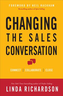 Changing the Sales Conversation: Connect, Collaborate, and Close - Richardson, Linda