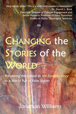 Changing the Stories of the World: Discovering the Gospel Jesus and the Apostles Preached - Williams, Jonathan