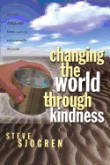 Changing the World Through Kindness - Sjogren, Steve