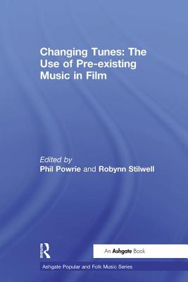 Changing Tunes: The Use of Pre-existing Music in Film - Stilwell, Robynn