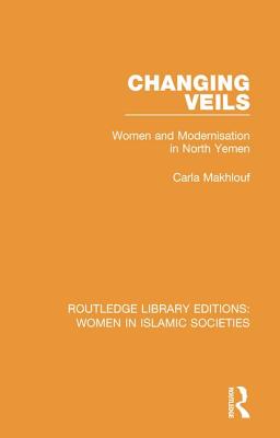 Changing Veils: Women and Modernisation in North Yemen - Makhlouf, Carla