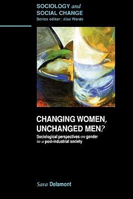 Changing Women, Unchanged Men? - Delamont, Sara, Dr., and Delamont