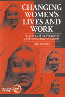 Changing Women's Lives and Work: An Analysis of the Impacts of Eight Microenterprise Projects - Creevey, Lucy