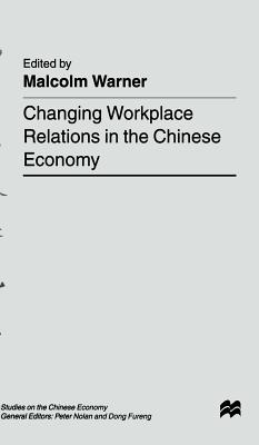 Changing Workplace Relations in the Chinese Economy - Warner, M. (Editor)