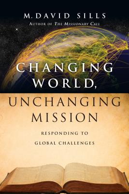 Changing World, Unchanging Mission: Responding to Global Challenges - Sills, M David
