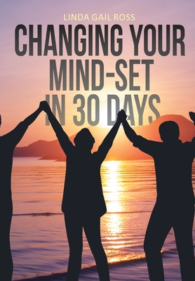 Changing Your Mind-set in 30 Days - Ross, Linda Gail