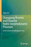 Changjiang Riverine and Estuarine Hydro-Morphodynamic Processes: In the Context of Anthropocene Era