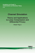 Channel Simulation: Theory and Applications to Lossy Compression and Differential Privacy