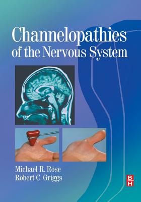 Channelopathies of the Nervous System - Rose, Michael R (Editor), and Griggs, Robert C, MD, Facp, Faan (Editor)