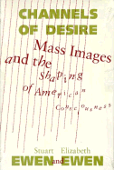 Channels of Desire: Mass Images and the Shaping of American Consciousness