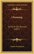 Channing: Sa Vie Et Ses Oeuvres (1857)