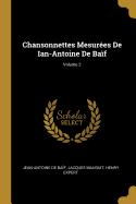 Chansonnettes Mesur?es de Ian-Antoine de Ba?f; Volume 2