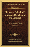 Chansons Ballades Et Rondeaux de Jehannot de Lescurel: Poete Du XIV Siecle (1855)
