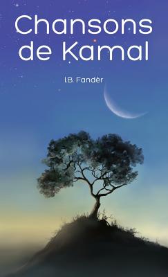 Chansons de Kamal - Fander, I B, and Key Oberg, Natalie (Illustrator), and Von Krannichfeldt, Verginia (Translated by)