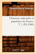 Chansons Nationales Et Populaires de France, T. 1 (?d.1866)