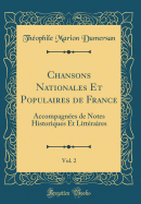 Chansons Nationales Et Populaires de France, Vol. 2: Accompagnees de Notes Historiques Et Litteraires (Classic Reprint)