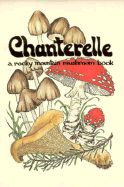 Chanterelle: A Rocky Mountain Mushroom Book