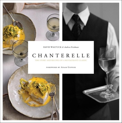 Chanterelle: The Story and Recipes of a Restaurant Classic - Waltuck, David, and Friedman