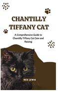 Chantilly Tiffany Cat: A Comprehensive Guide to Chantilly Tiffany Cat Care and Raising