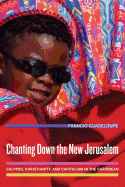 Chanting Down the New Jerusalem: Calypso, Christianity, and Capitalism in the Caribbean Volume 4