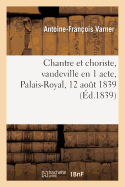 Chantre Et Choriste, Vaudeville En 1 Acte, Palais-Royal, 12 Aout 1839.