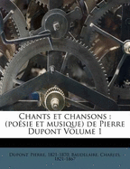 Chants Et Chansons: (Poesie Et Musique) de Pierre DuPont Volume 1