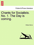 Chants for Socialists. No. 1. the Day Is Coming.