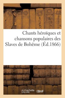 Chants H?ro?ques Et Chansons Populaires Des Slaves de Boh?me - Leger, Louis