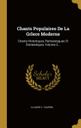 Chants Populaires de La Grlece Moderne: Chants Historiques, Romanesques Et Domestiques, Volume 2...